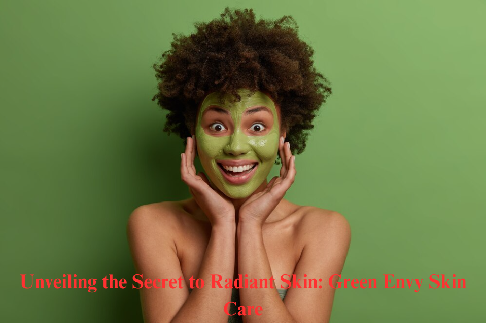 Unveiling the Secret to Radiant Skin: Green envy skin care